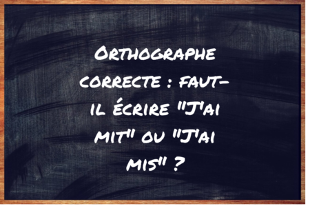 https://eduforge.org/comment-ecrire-correctement-jai-mit-ou-jai-mis/