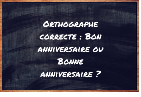https://eduforge.org/comment-ecrire-correctement-bon-anniversaire-ou-bonne-anniversaire/
