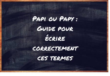 https://eduforge.org/comment-ecrire-correctement-papi-ou-papy/