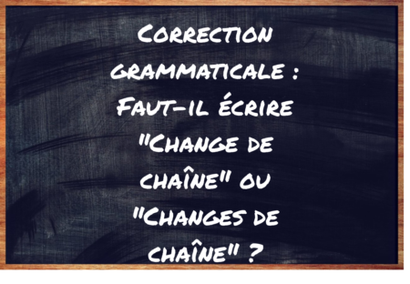 "Change de chaîne" ou "Changes de chaîne" ?