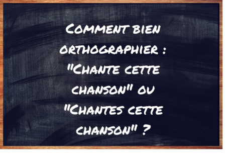 "Chante cette chanson" ou "Chantes cette chanson" ?