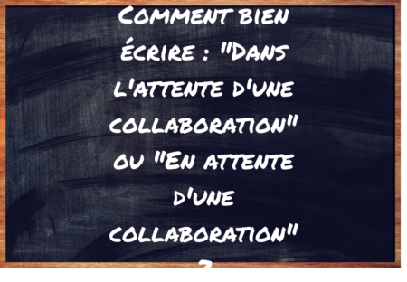 "Dans l'attente d'une collaboration" ou "En attente d'une collaboration" ?