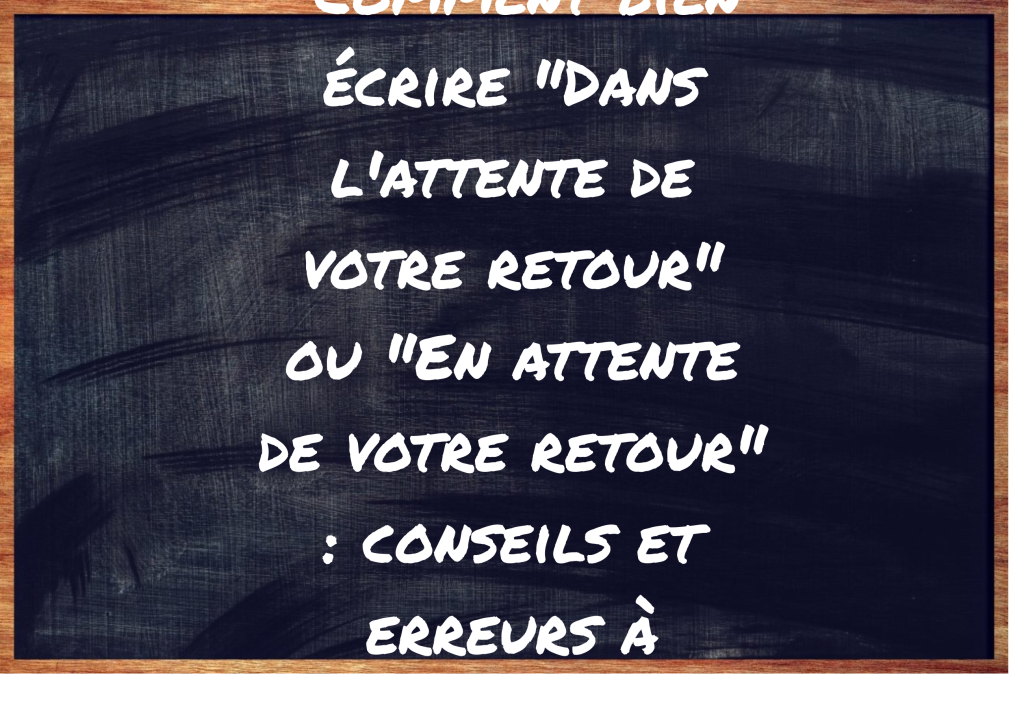 "Dans l'attente de votre retour" ou "En attente de votre retour" ?