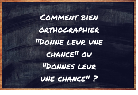 "Donne leur une chance" ou "Donnes leur une chance" ?
