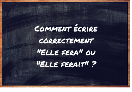 "Elle fera" ou "Elle ferait" ?