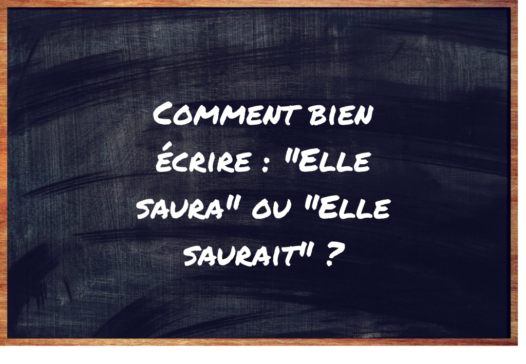 "Elle saura" ou "Elle saurait" ?