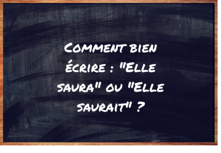 "Elle saura" ou "Elle saurait" ?