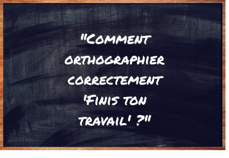 "Finis ton travail" ou "Finis ton travail" ?