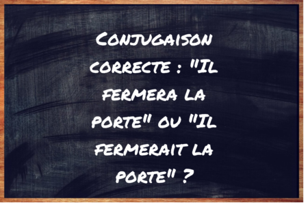 "Il fermera la porte" ou "Il fermerait la porte" ?