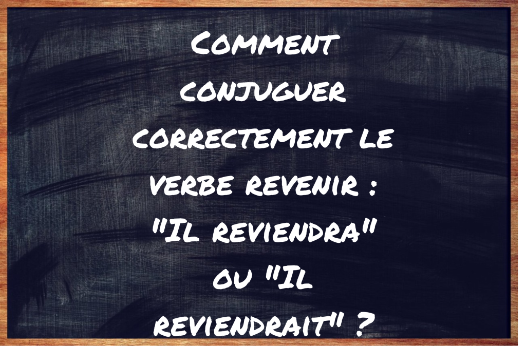 "Il reviendra" ou "Il reviendrait" ?