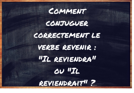 "Il reviendra" ou "Il reviendrait" ?
