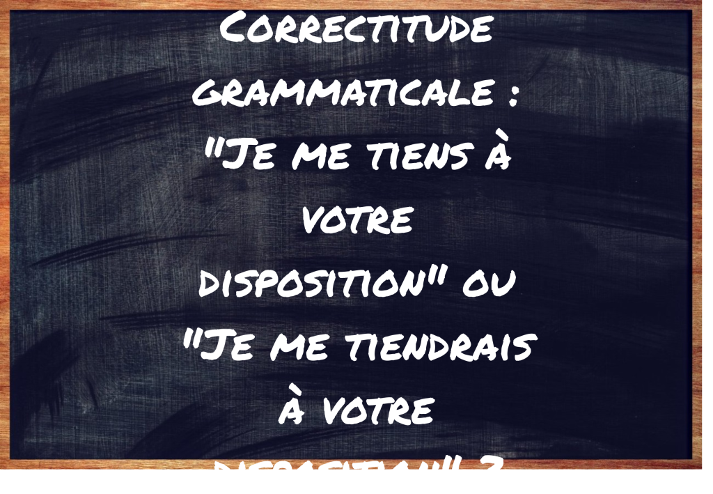 "Je me tiens à votre disposition" ou "Je me tiendrais à votre disposition" ?