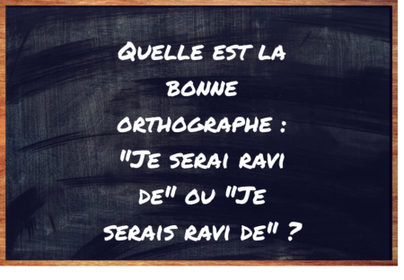 "Je serai ravi de" ou "Je serais ravi de" ?