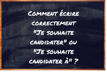 "Je souhaite candidater" ou "Je souhaite candidater à" ?