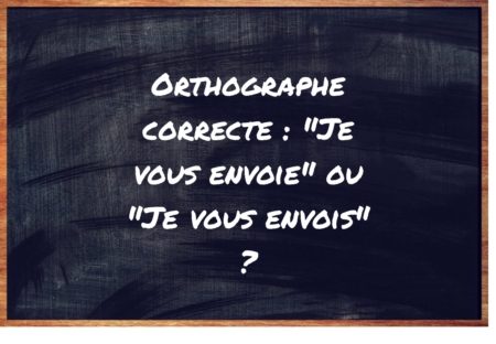 "Je vous envoie" ou "Je vous envois" ?