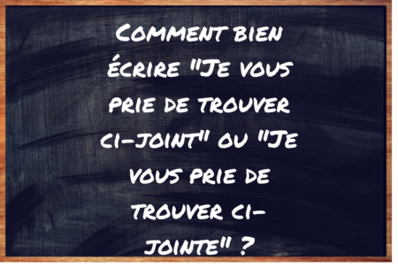 "Je vous prie de trouver ci-joint" ou "Je vous prie de trouver ci-jointe" ?