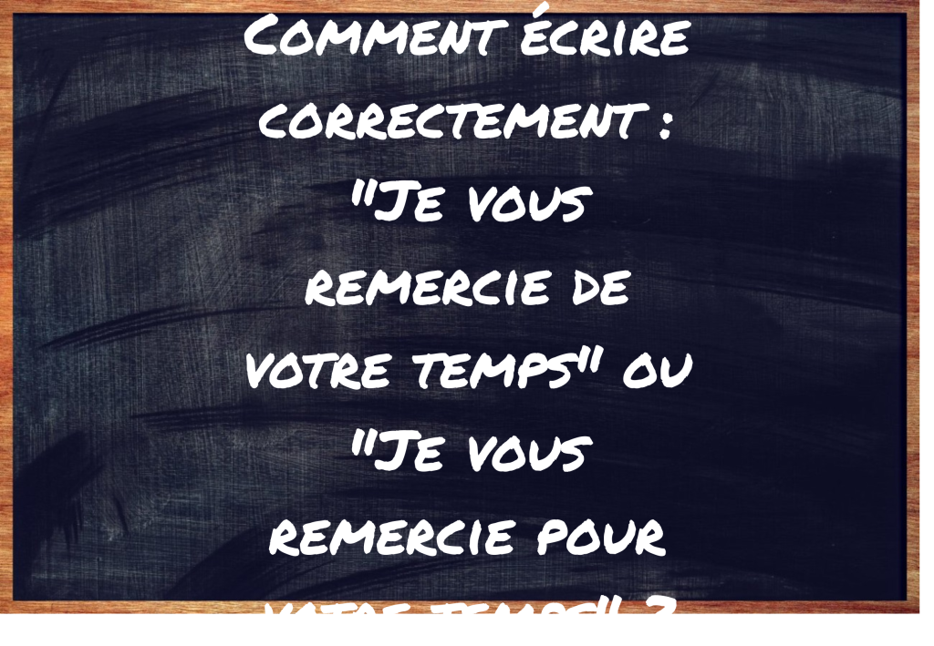 "Je vous remercie de votre temps" ou "Je vous remercie pour votre temps" ?