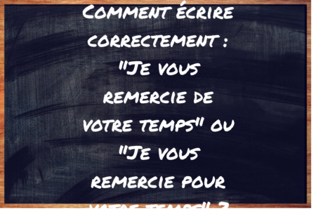 "Je vous remercie de votre temps" ou "Je vous remercie pour votre temps" ?