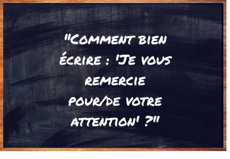 "Je vous remercie pour votre attention" ou "Je vous remercie de votre attention" ?