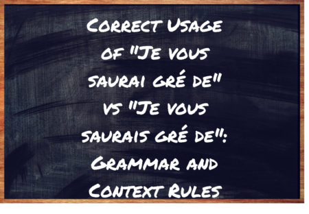 "Je vous saurai gré de" ou "Je vous saurais gré de" ?