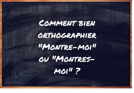 "Montre-moi" ou "Montres-moi" ?