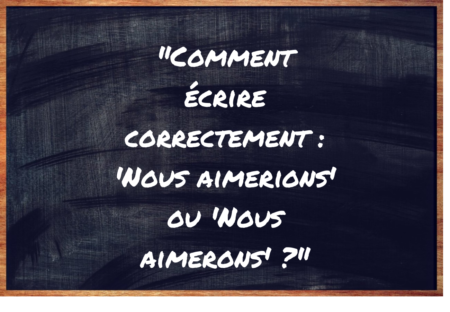 "Nous aimerions" ou "Nous aimerons" ?