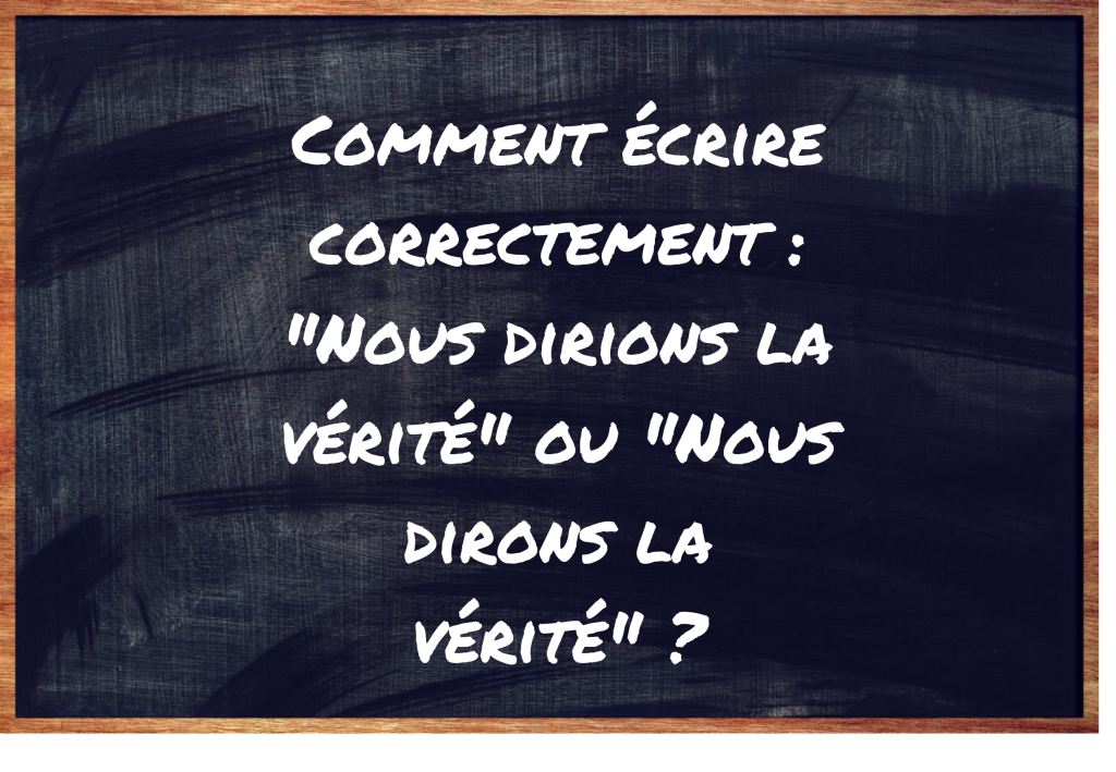 "Nous dirions la vérité" ou "Nous dirons la vérité" ?