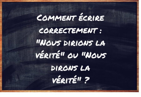 "Nous dirions la vérité" ou "Nous dirons la vérité" ?