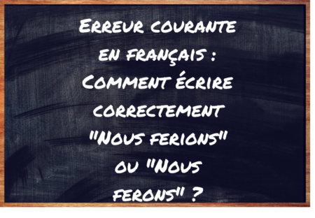 "Nous ferions" ou "Nous ferons" ?