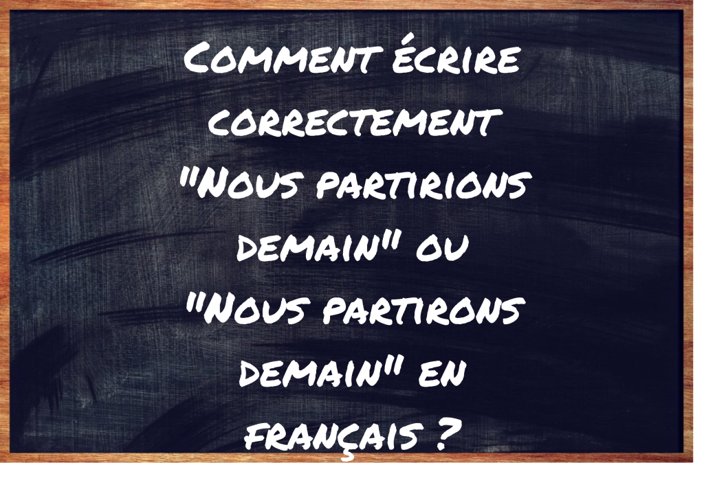 "Nous partirions demain" ou "Nous partirons demain" ?