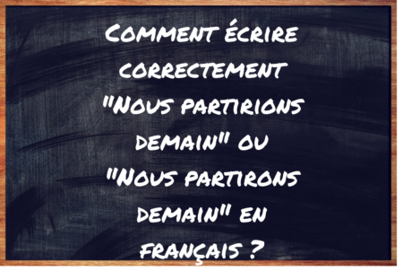 "Nous partirions demain" ou "Nous partirons demain" ?
