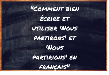 "Nous partirons" ou "Nous partirions" ?