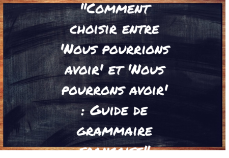 "Nous pourrions avoir" ou "Nous pourrons avoir" ?