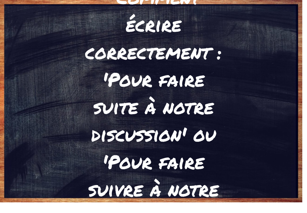 "Pour faire suite à notre discussion" ou "Pour faire suivre à notre discussion" ?