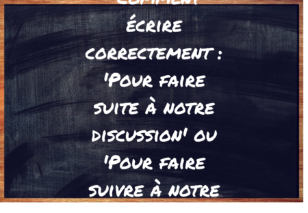 "Pour faire suite à notre discussion" ou "Pour faire suivre à notre discussion" ?