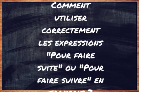 "Pour faire suite" ou "Pour faire suivre" ?