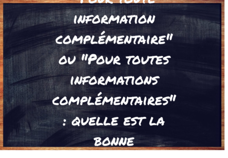 "Pour toute information complémentaire" ou "Pour toutes informations complémentaires" ?