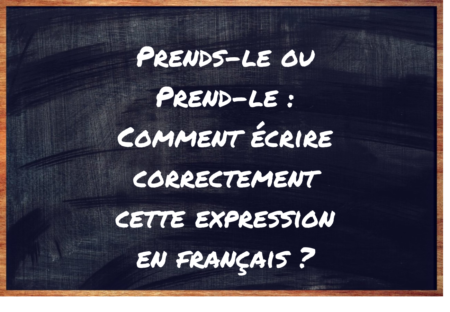 "Prends-le" ou "Prend-le" ?