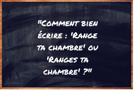 "Range ta chambre" ou "Ranges ta chambre" ?