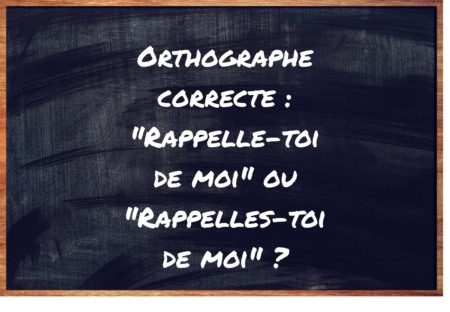 "Rappelle-toi de moi" ou "Rappelles-toi de moi" ?