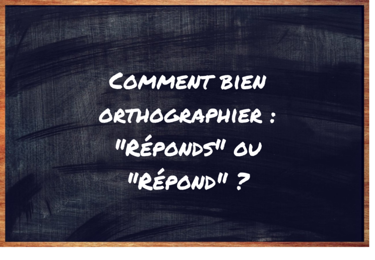 Comment bien orthographier : “Réponds” ou “Répond”