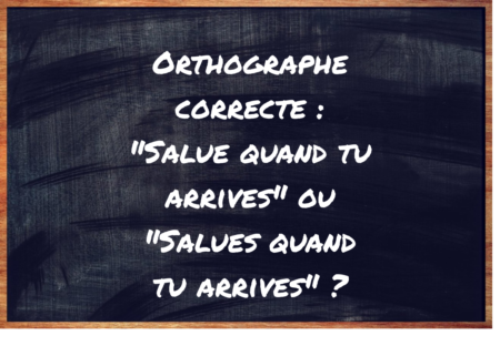 "Salue quand tu arrives" ou "Salues quand tu arrives" ?
