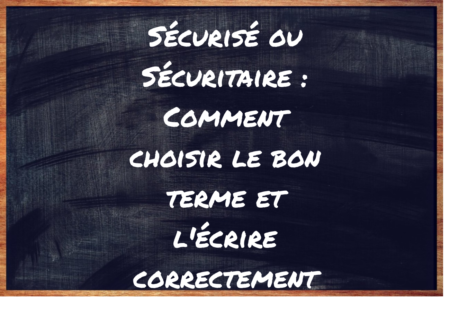 "Sécurisé" ou "Sécuritaire" ?