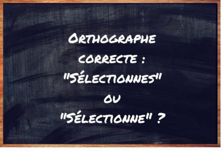 "Sélectionnes" ou "Sélectionne" ?