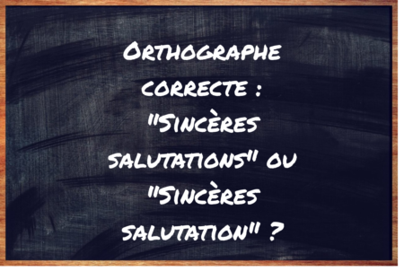 "Sincères salutations" ou "Sincères salutation" ?