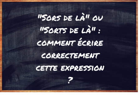 "Sors de là" ou "Sorts de là" ?