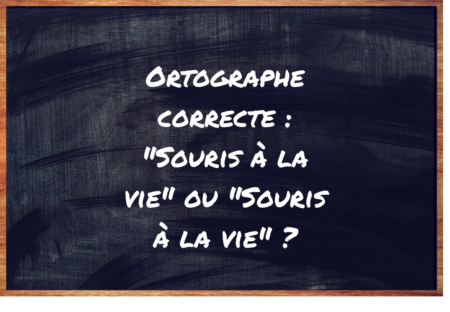 "Souris à la vie" ou "Souris à la vie" ?