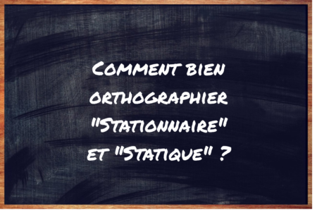 "Stationnaire" ou "Statique" ?