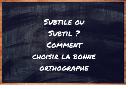 "Subtile" ou "Subtil" ?