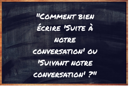 "Suite à notre conversation" ou "Suivant notre conversation" ?
